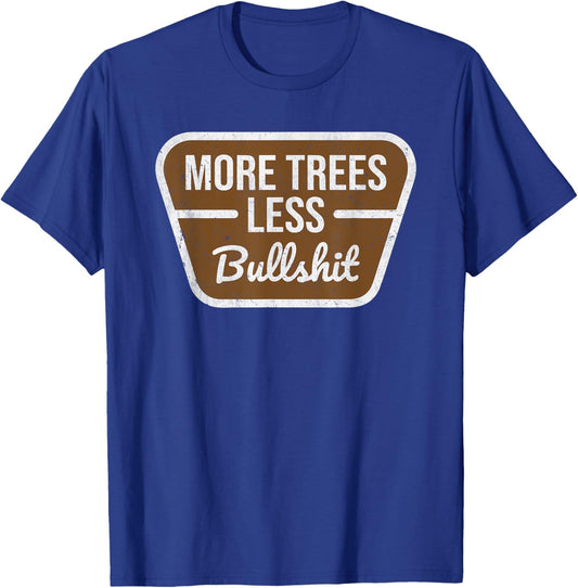 More Trees Less Bullshit Tree Lover Nature mountains forest T-Shirt - T-Shirt | Royal
