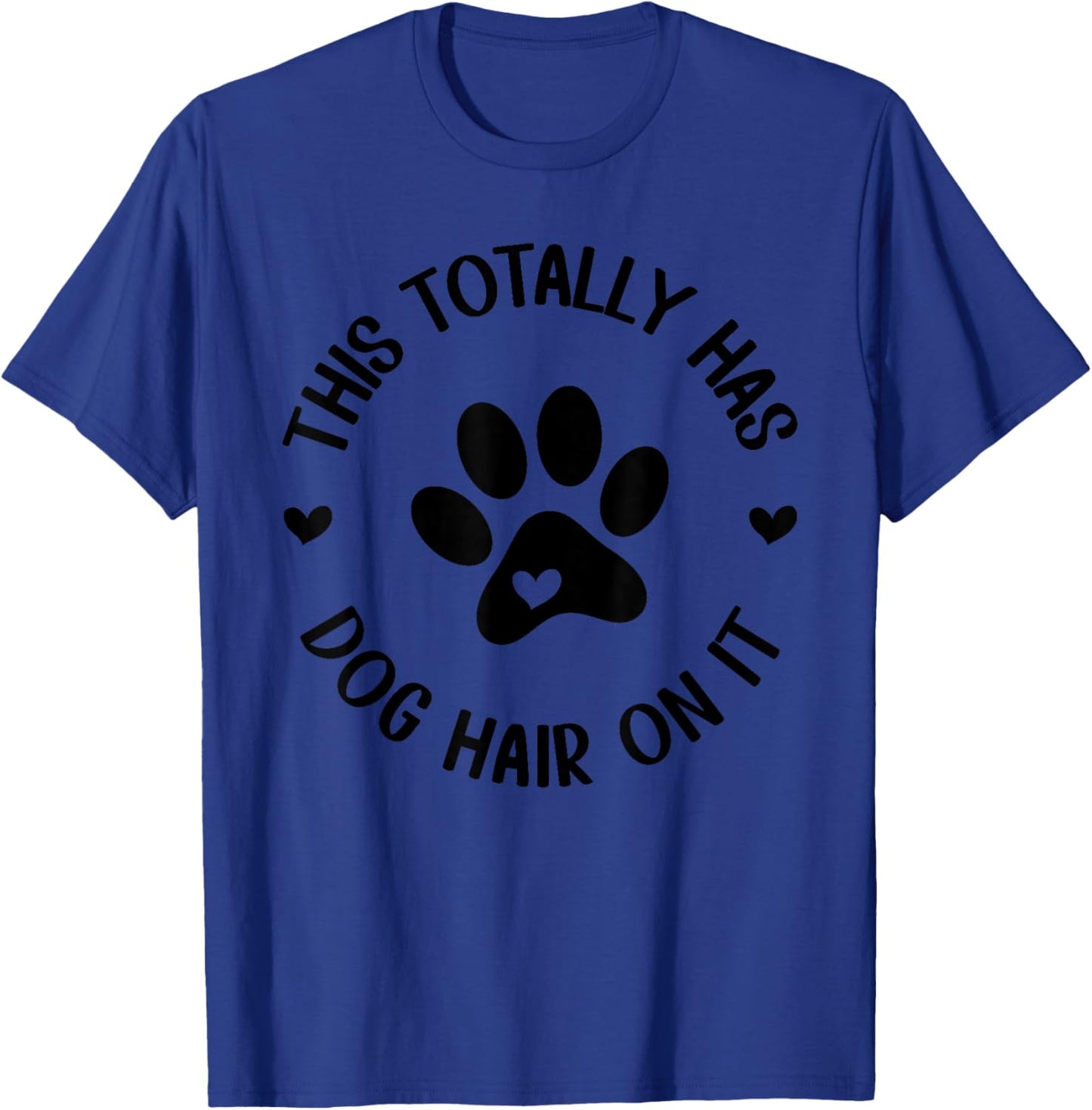 This Totally Has Dog Hair On It Dog Lover Dog Mama Women Girls Kids T-Shirt - T-Shirt | Royal