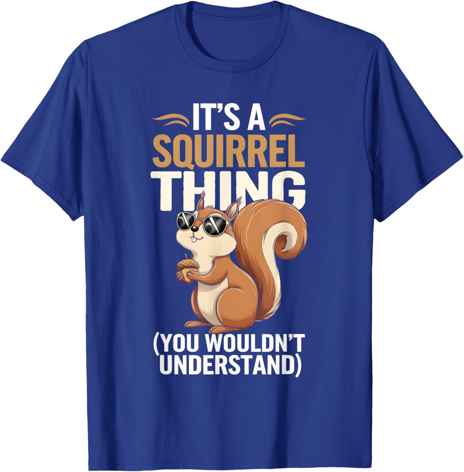 It's a Squirrel Thing Funny Squirrel and Animal Lovers T-Shirt - T-Shirt | Royal