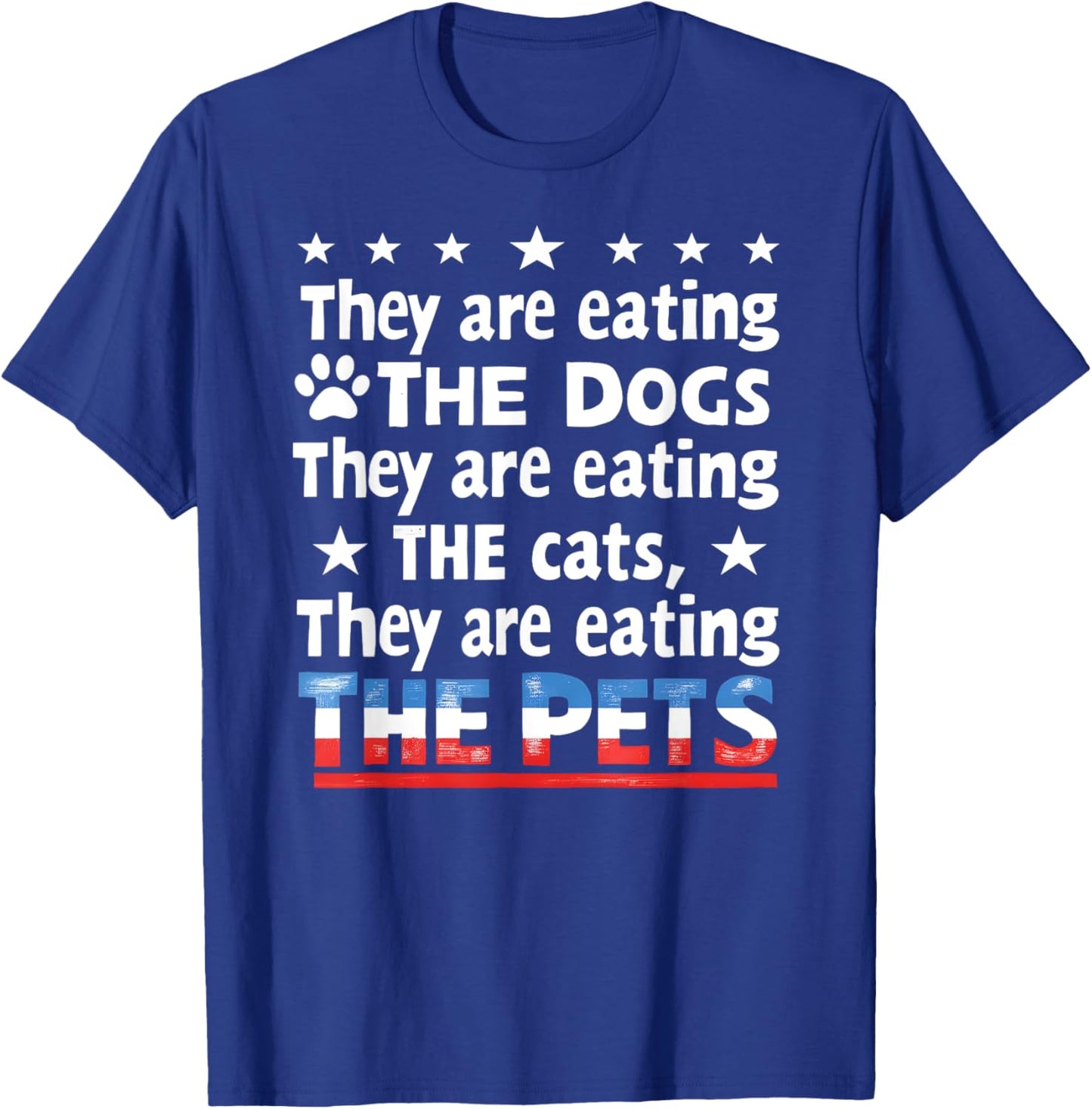 They are eating The dogs The cats The Pets Funny Trump T-Shirt - T-Shirt | Royal