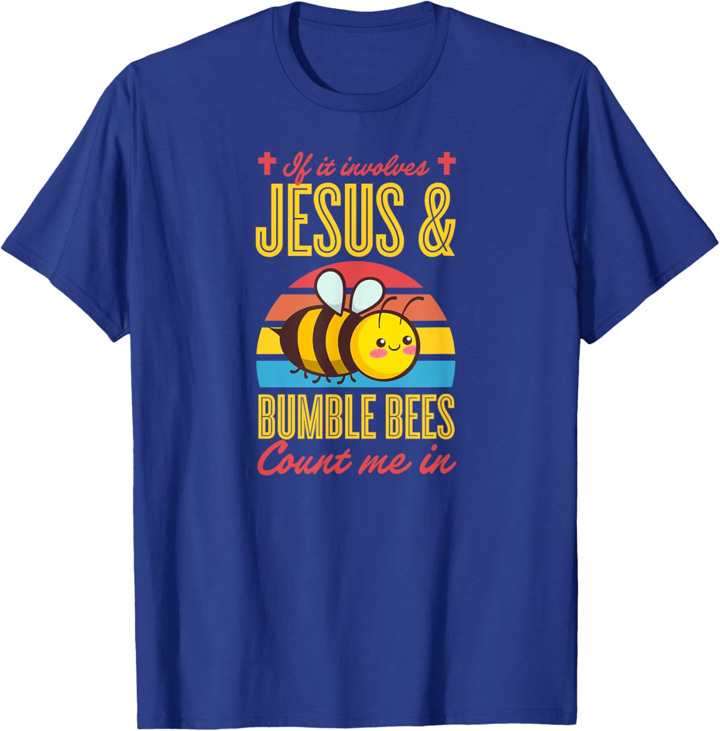 If It Involves Jesus And Bumble Bees Count Me In T-Shirt - T-Shirt | Royal