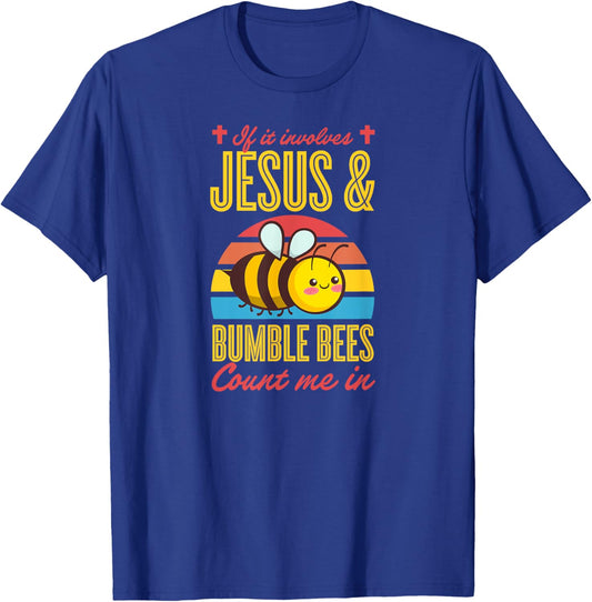 If It Involves Jesus And Bumble Bees Count Me In T-Shirt - T-Shirt | Royal