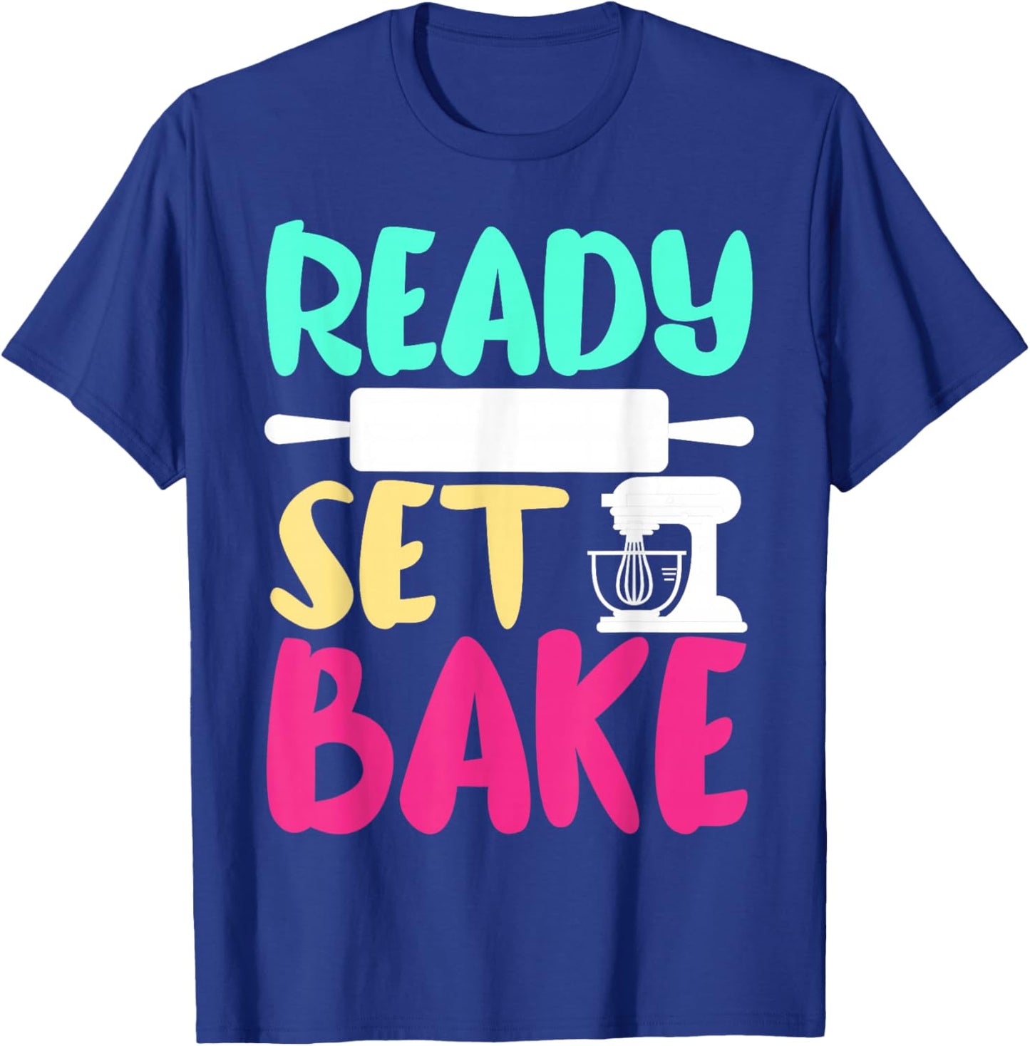 Bake Baking Ready Set Bake T-Shirt - T-Shirt | Royal