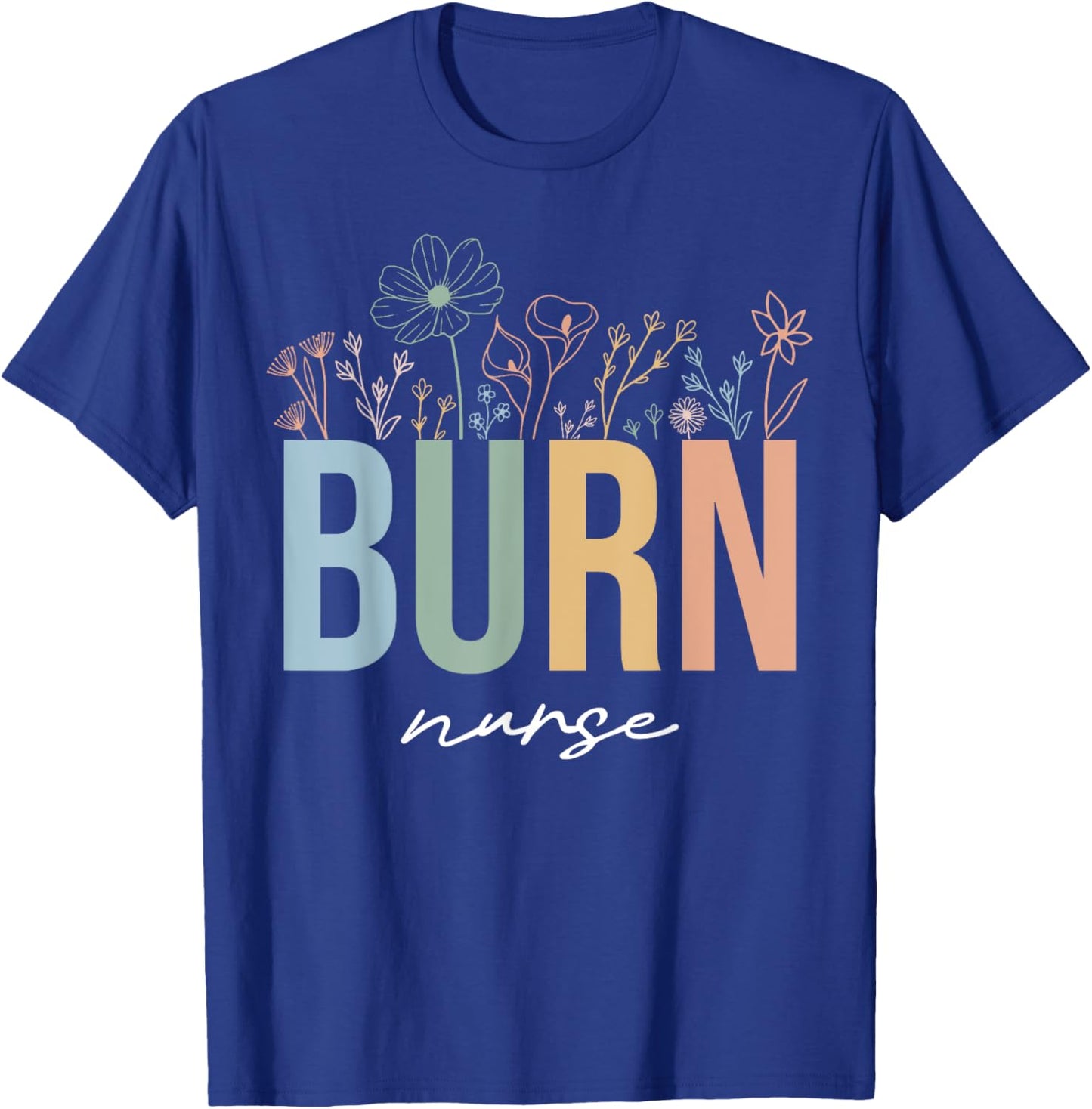 Burn ICU Unit Nursing Burn Nurses Burn Care Unit Wildflowers T-Shirt - T-Shirt | Royal