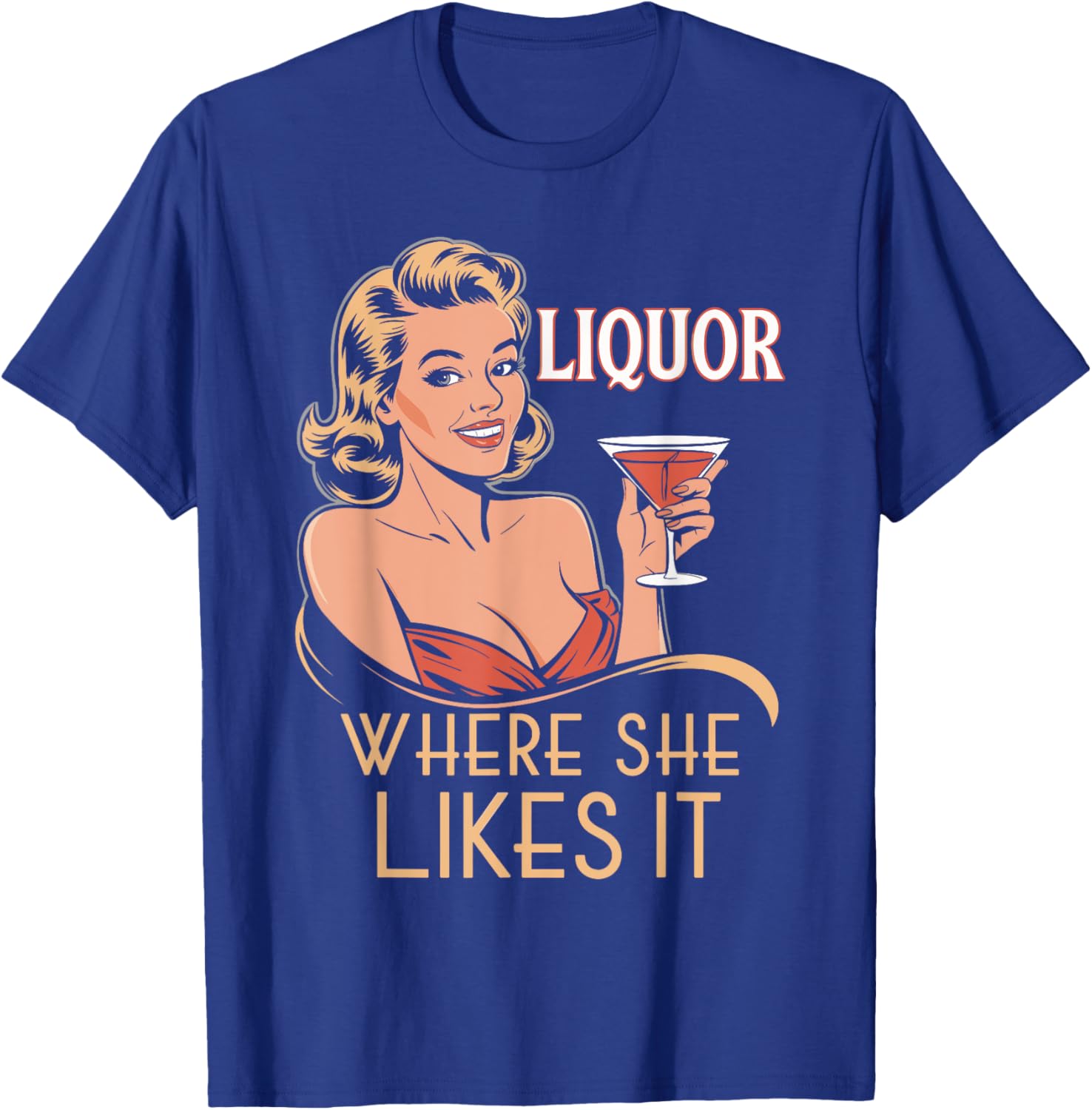 Liquor Where She Likes It Funny Drinking Lover T-Shirt - T-Shirt | Royal