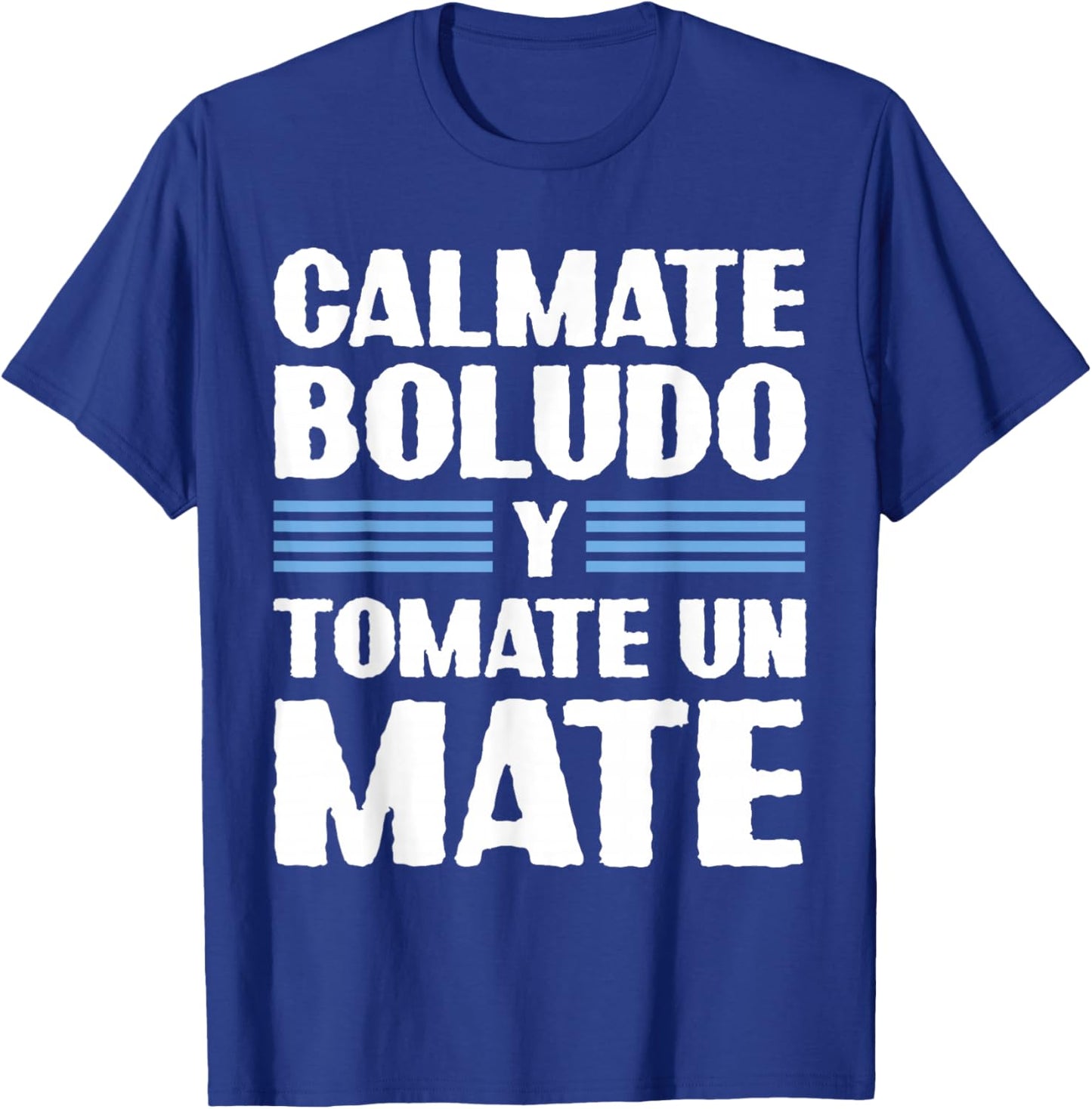 Calmate Boludo Y Tomate Un Mate Funny Argentinian Slang T-Shirt - T-Shirt | Royal