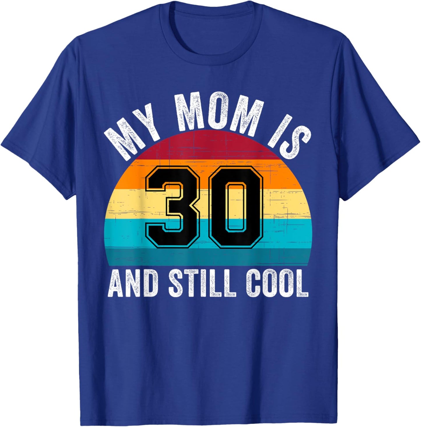 My Mom Is 30 And Still Cool, 30th Retro Birthday Mom Mommy T-Shirt - T-Shirt | Royal