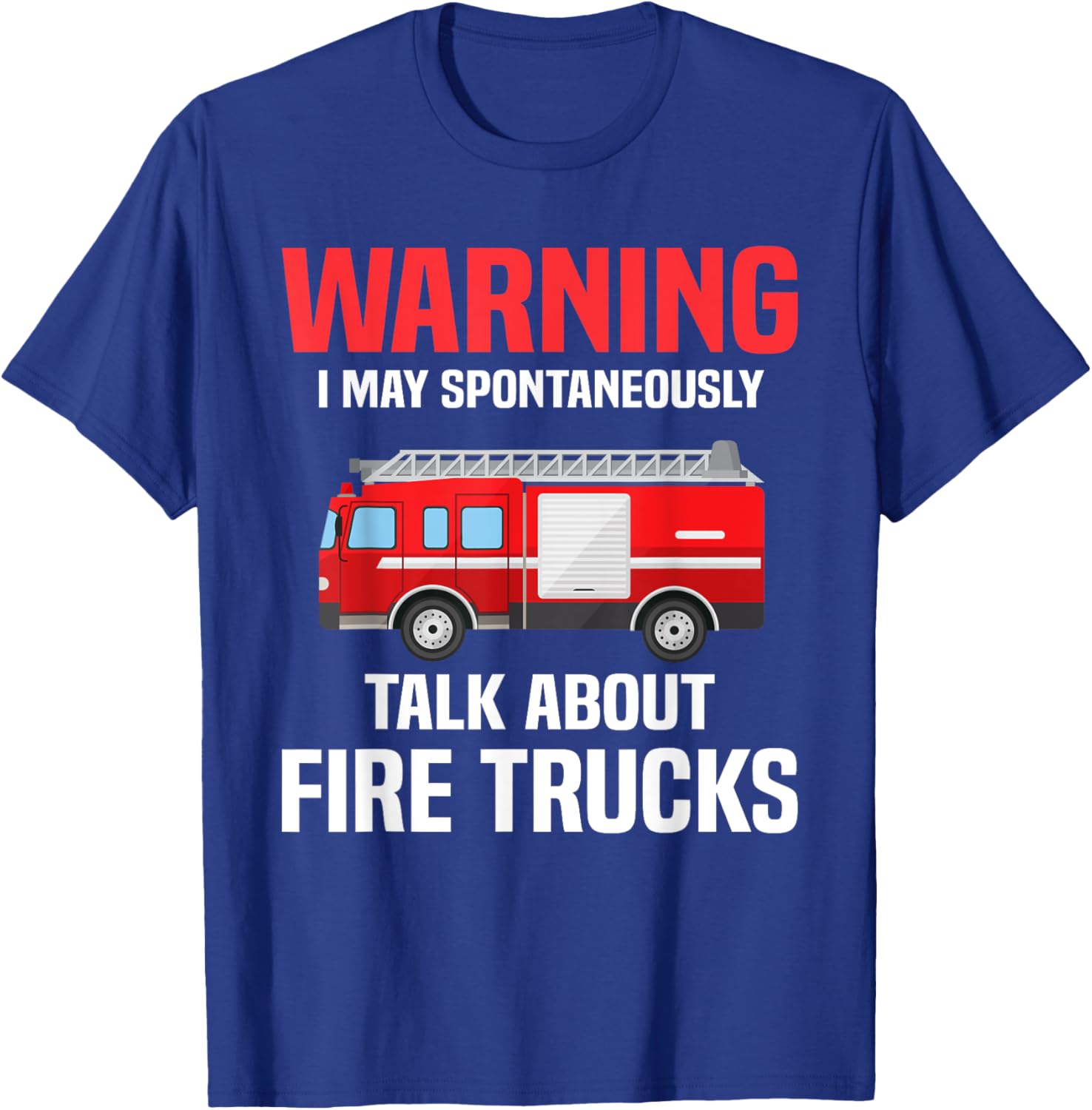 Warning May Spontaneously Talk About Fire Trucks Firefighter T-Shirt - T-Shirt | Royal