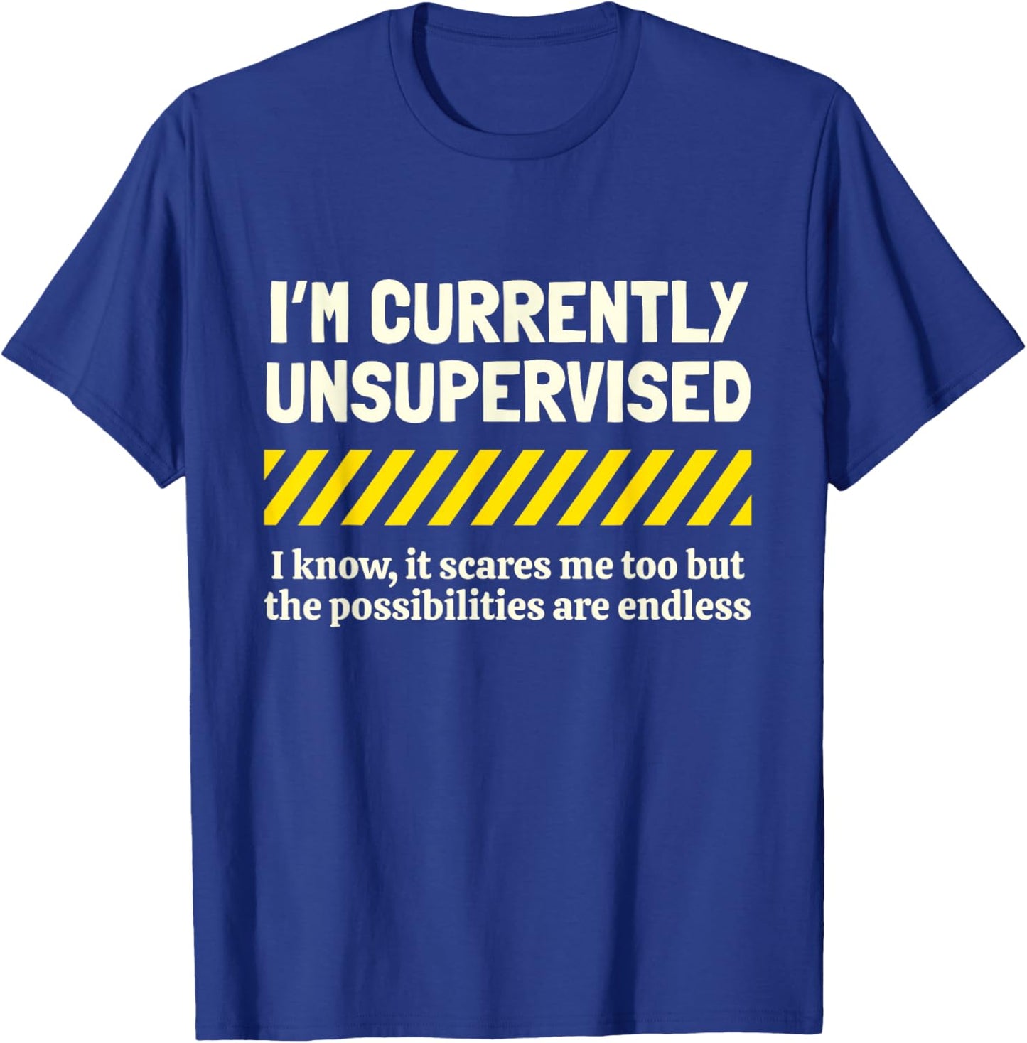 I'm Currently Unsupervised I Know It Novelty Sarcastic Funny T-Shirt - T-Shirt | Royal