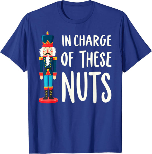 Funny Christmas New Year Xmas Party Christmas Eve In Charge of These Nuts Nutcracker Christmas Xmas Party T-Shirt - T-Shirt | Royal