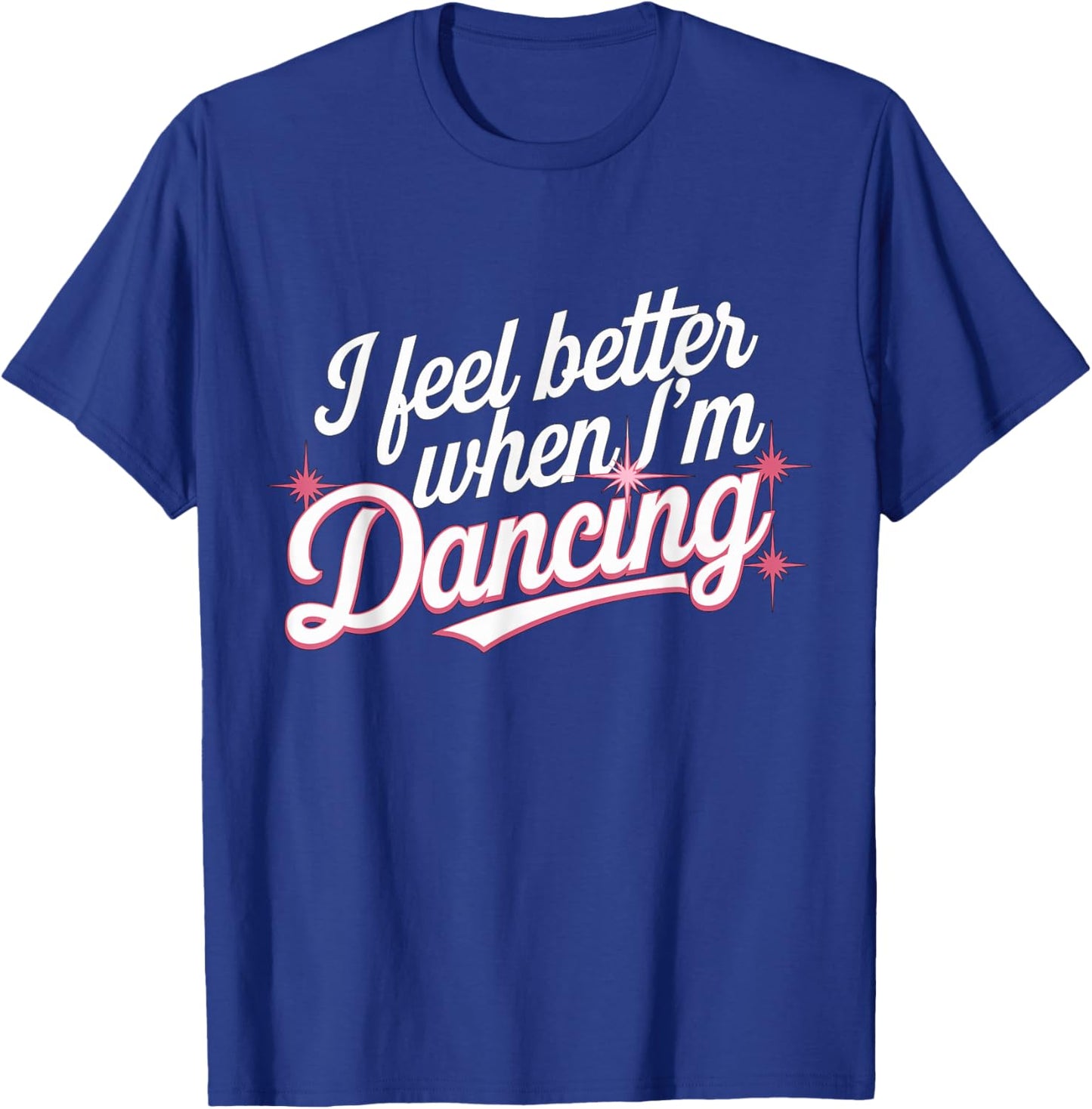 I feel better when I'm dancing Dance Girl T-Shirt - T-Shirt | Royal