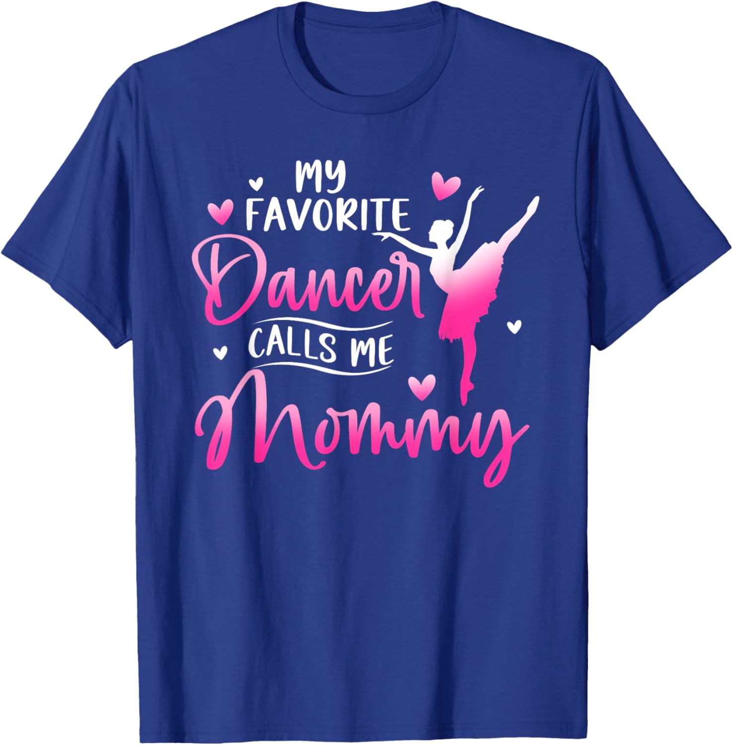 My Favorite Dancer Calls Me Mommy Dance Ballet T-Shirt - T-Shirt | Royal