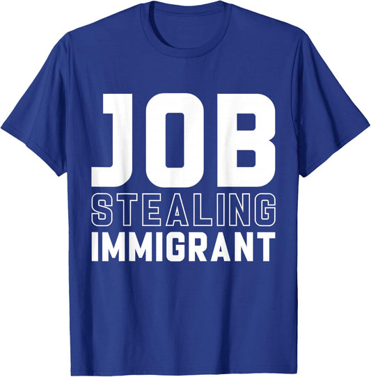 Immigrant Job Stealing Funny Immigrants Pro Immigration T-Shirt - T-Shirt | Royal
