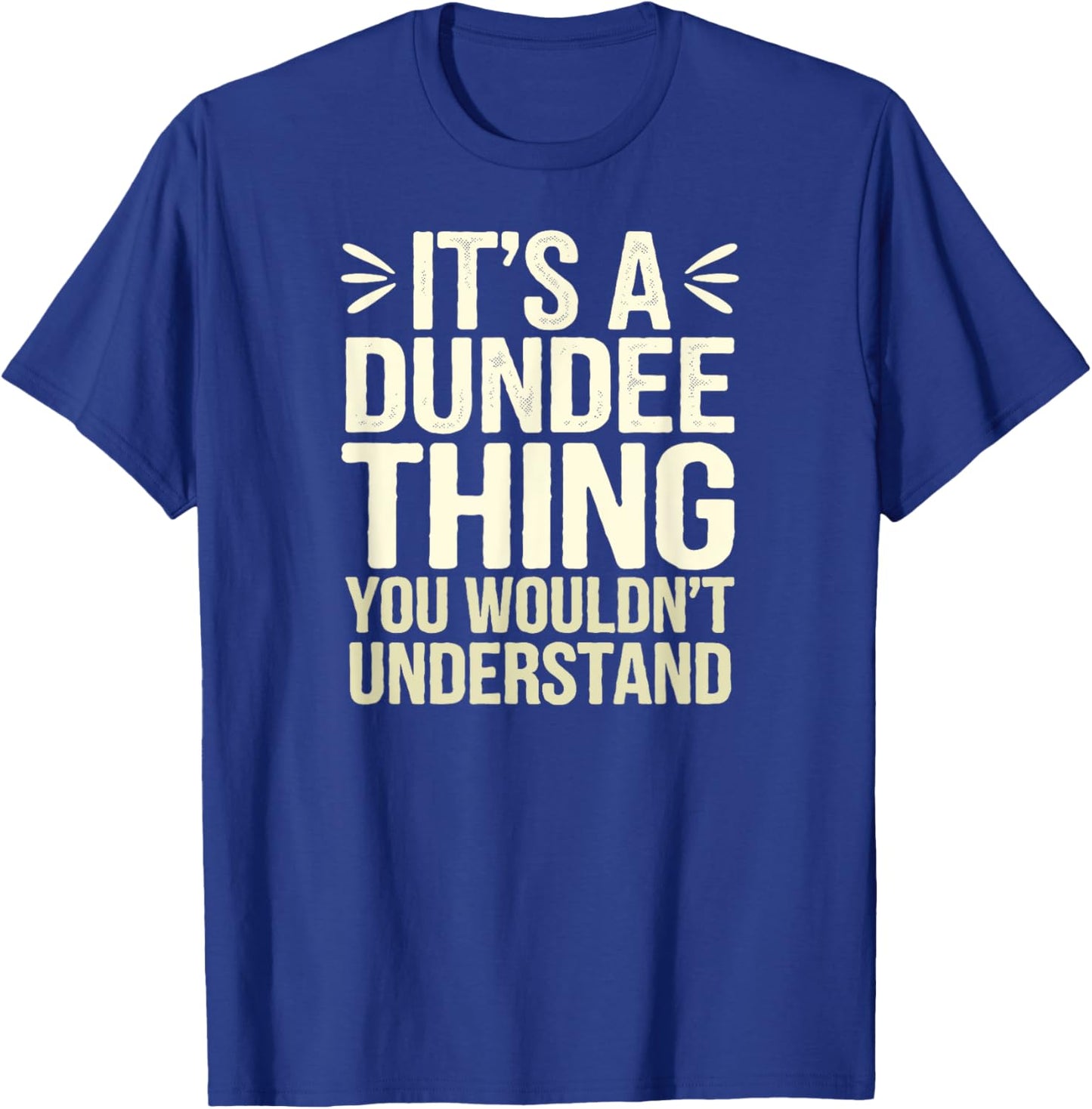 Fun It's a Dundee Thing, Proud Scottish Humor T-Shirt - T-Shirt | Royal