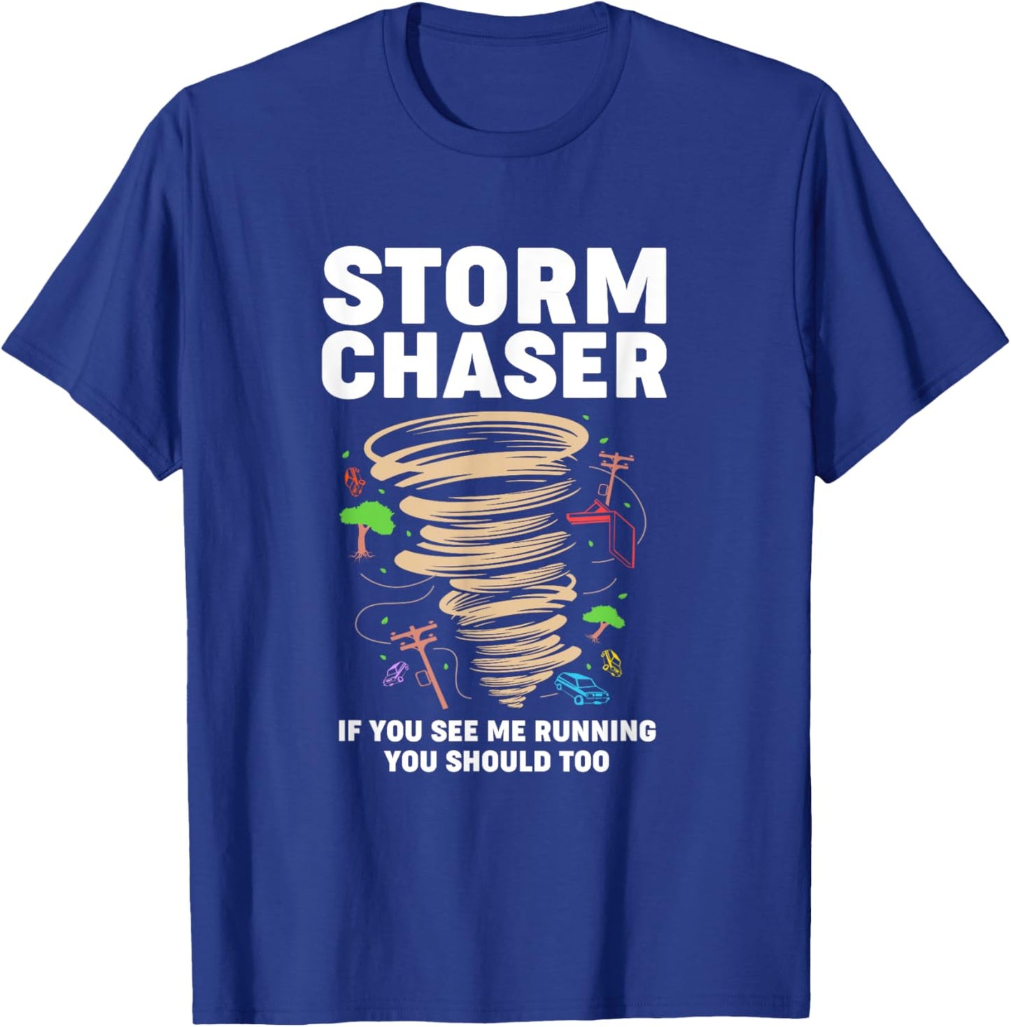 Funny Storm Chaser If You See Me Running You Should Too T-Shirt - T-Shirt | Royal