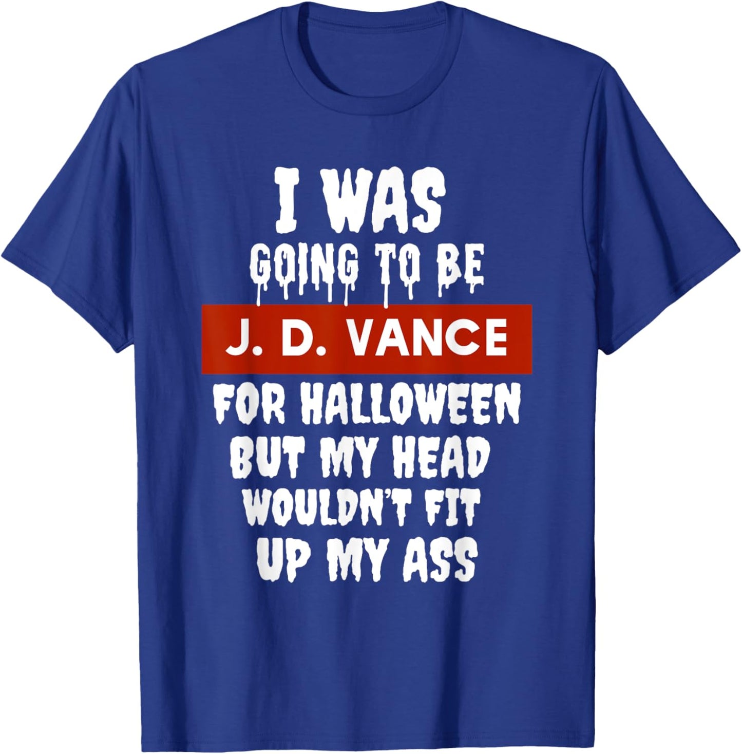 JD Vance Halloween Costume My Head Wouldn't Fit Up My Ass T-Shirt - T-Shirt | Royal