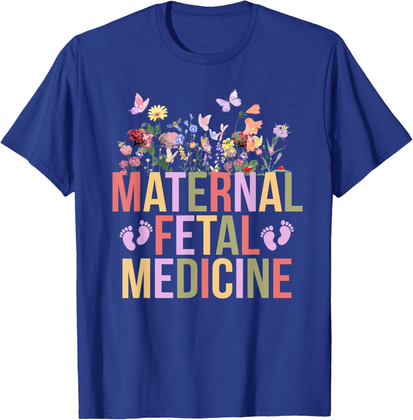 Maternal Fetal Medicine Flowers MFM Nurse MFM Sonographer T-Shirt - T-Shirt | Royal