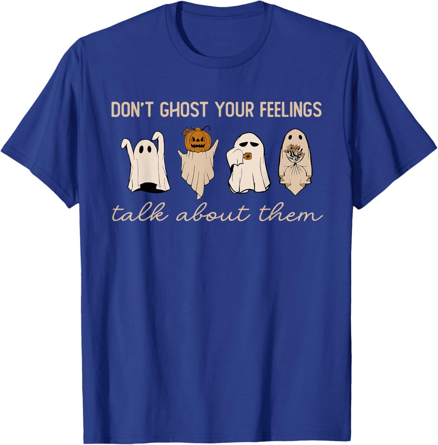 Don't Ghost Your Feelings Halloween Mental Health Awareness T-Shirt - T-Shirt | Royal