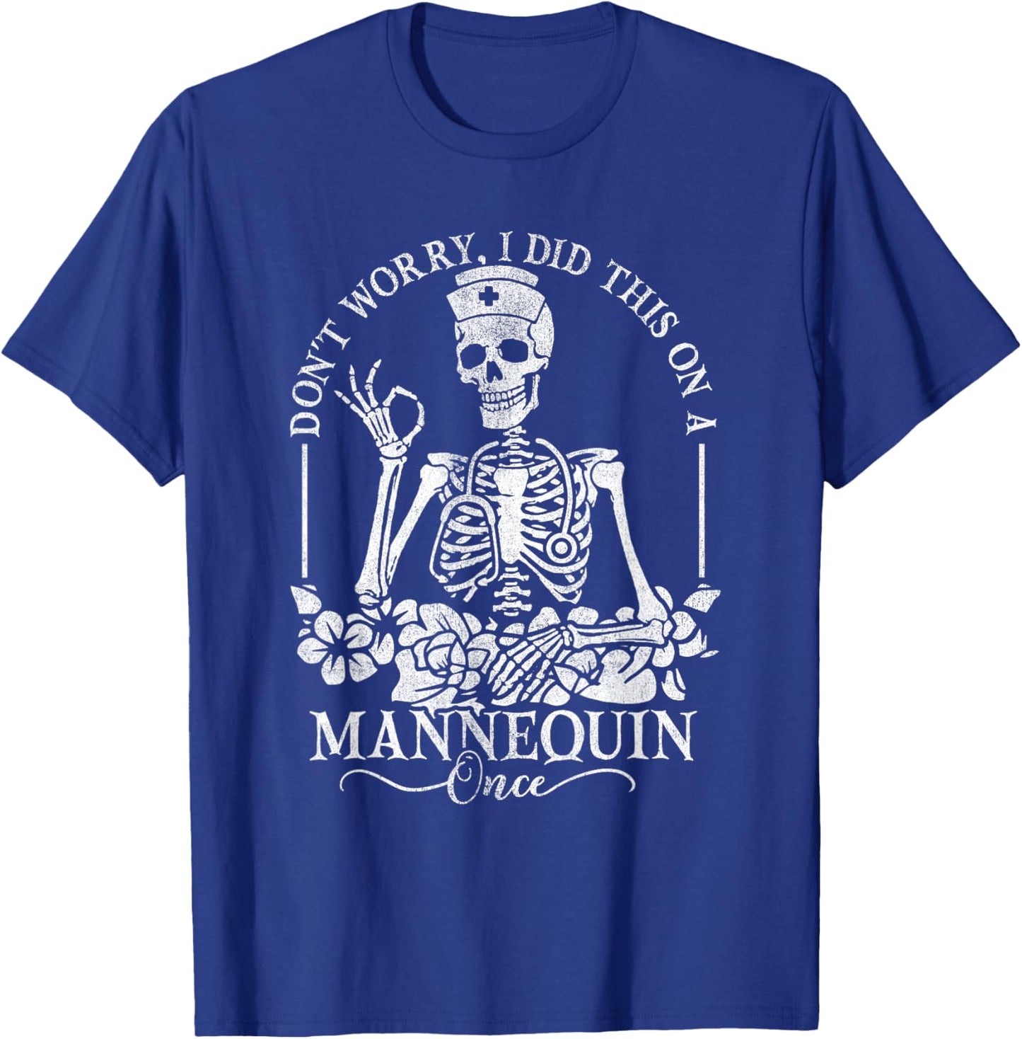 Don't Worry I Did This On A Mannequin Once Nurse Skeleton T-Shirt - T-Shirt | Royal