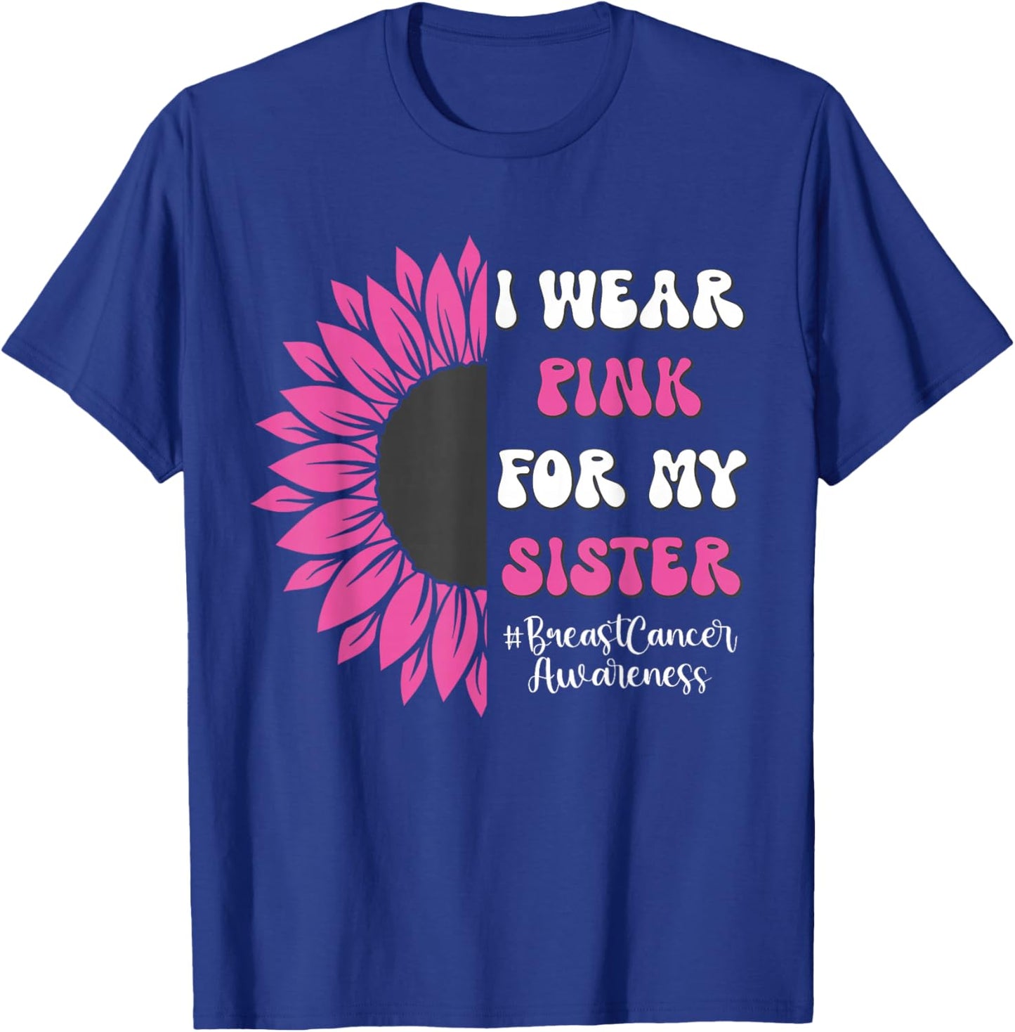 Breast Cancer Awareness Sunflower I Wear Pink for My Sister T-Shirt - T-Shirt | Royal