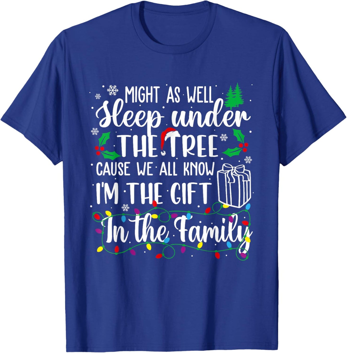 Might As Well Sleep Under The Tree Cause We All Know Xmas T-Shirt - T-Shirt | Royal