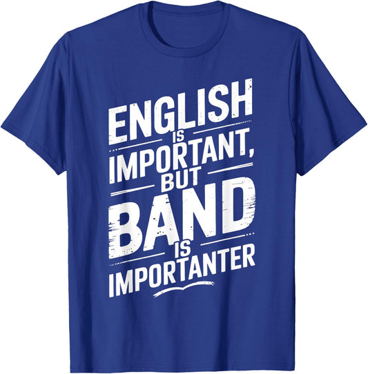 English Is Important But Band Is Importanter Funny T-Shirt - T-Shirt | Royal
