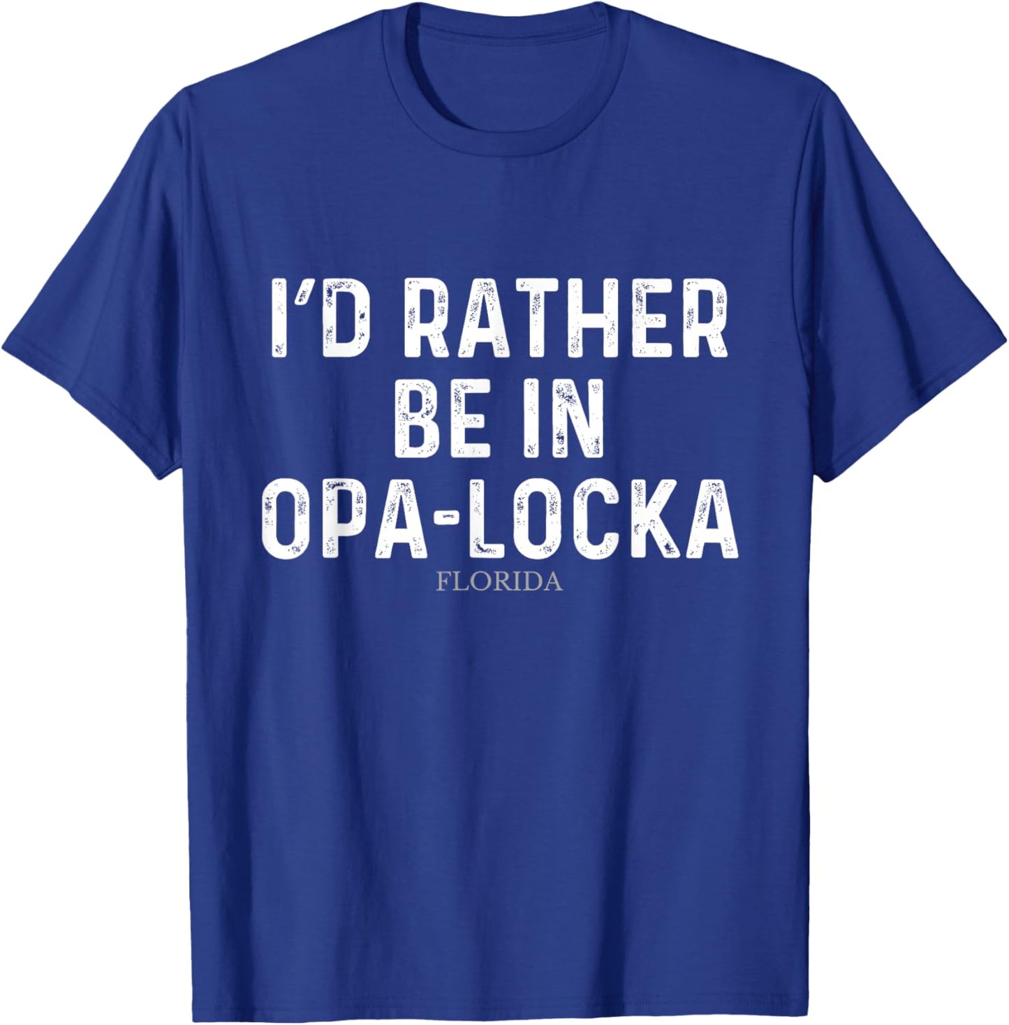 I'd Rather Be In Opa-locka - US State Florida T-Shirt - T-Shirt | Royal