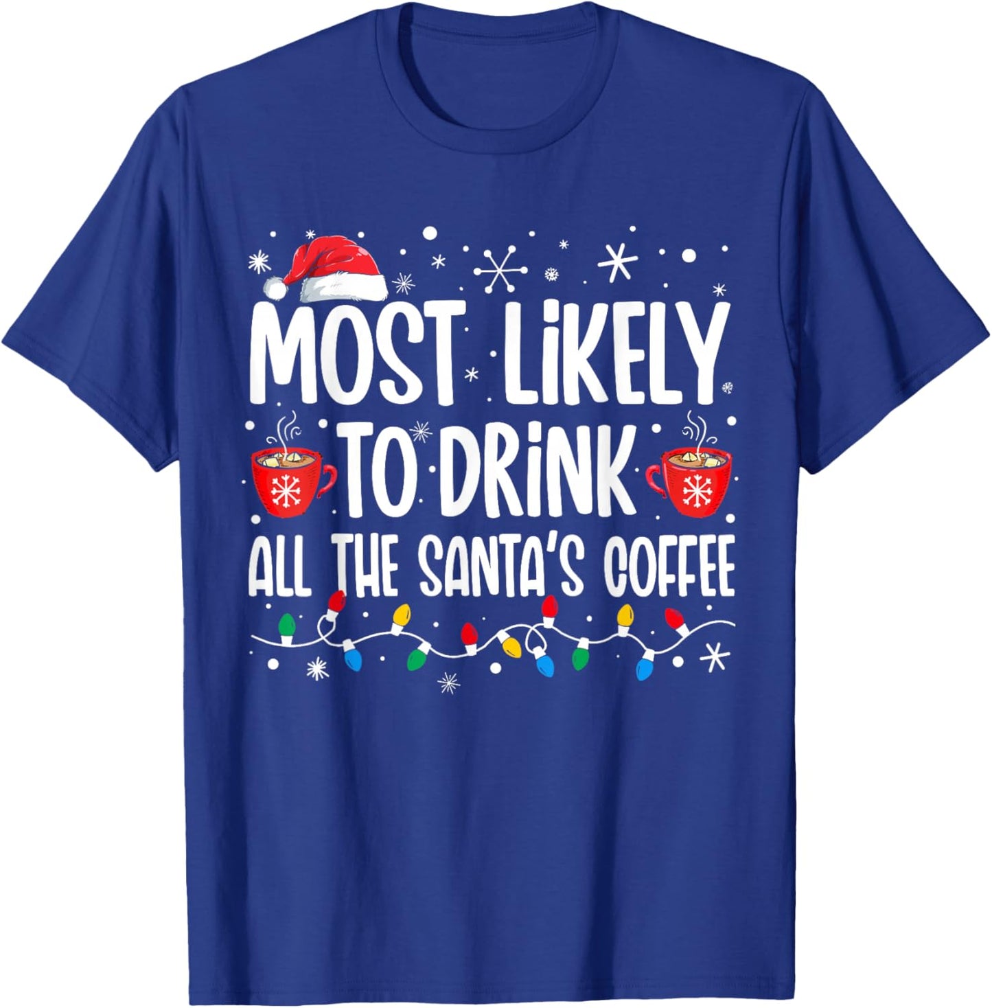 Most Likely To Drink All Santa's Coffee Funny Christmas T-Shirt - T-Shirt | Royal