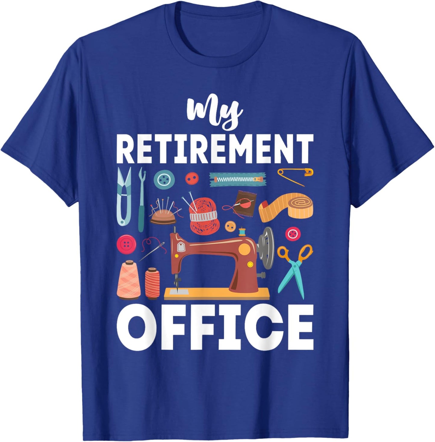 My Retirement Office Sewing Lover Funny Women T-Shirt - T-Shirt | Royal