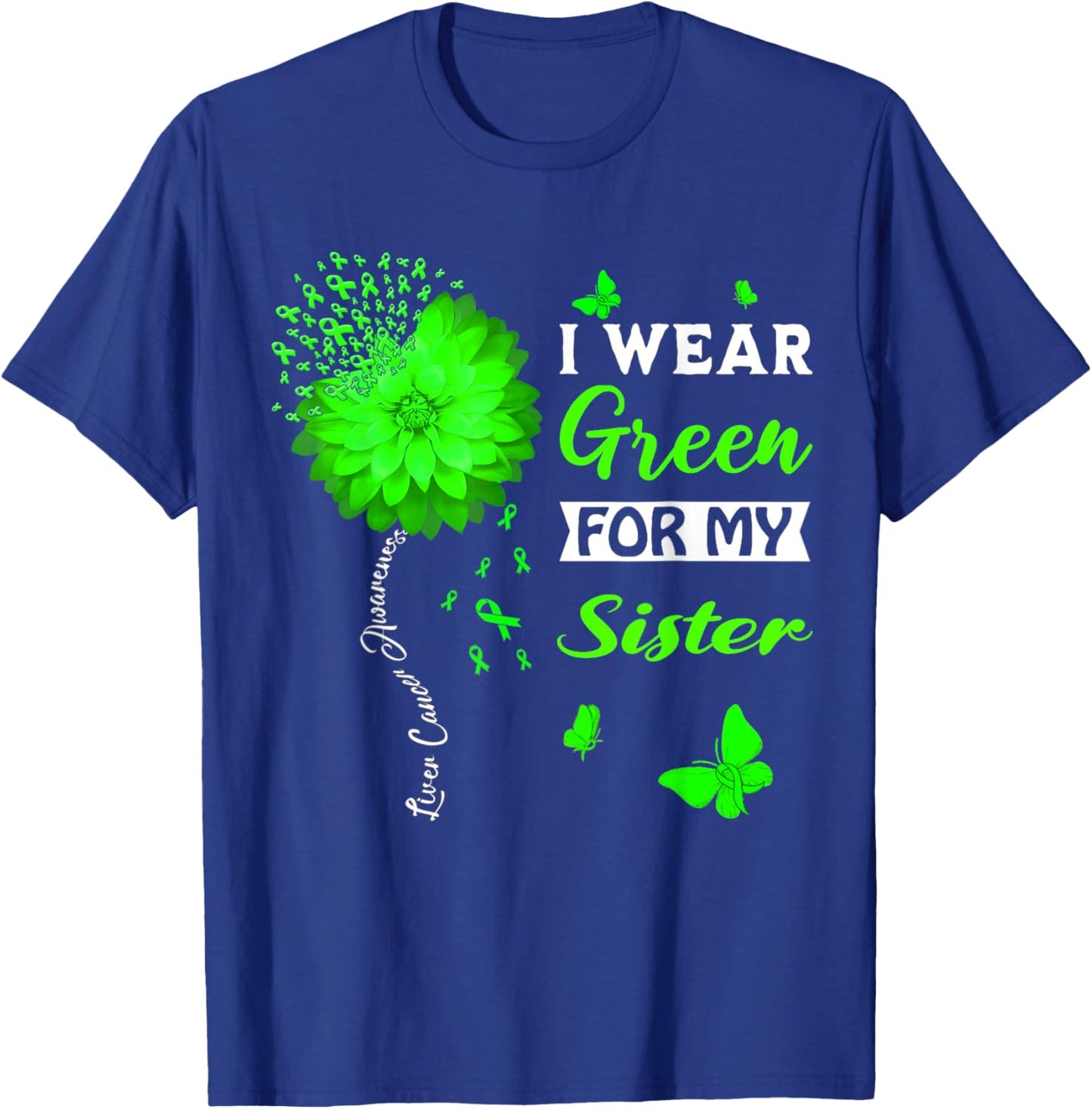 I Wear Green For My Sister Liver Cancer Awareness T-Shirt - T-Shirt | Royal