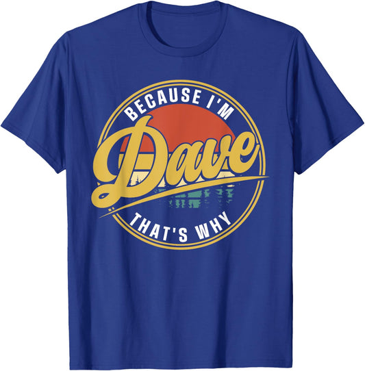 Dave Name Funny First Name Because I'm Dave That's Why T-Shirt - T-Shirt | Royal