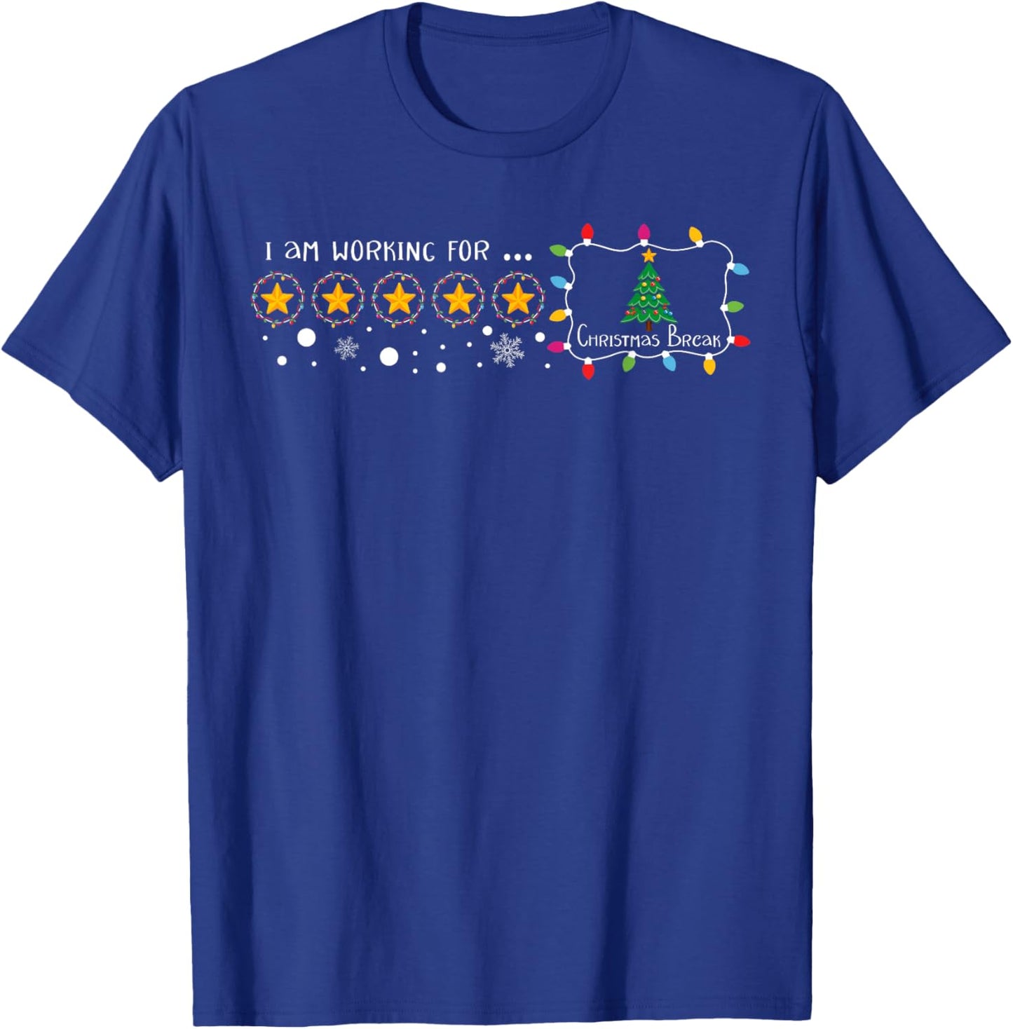 I Am Working For Christmas Break 5 Stars Funny Teacher Xmas T-Shirt - T-Shirt | Royal