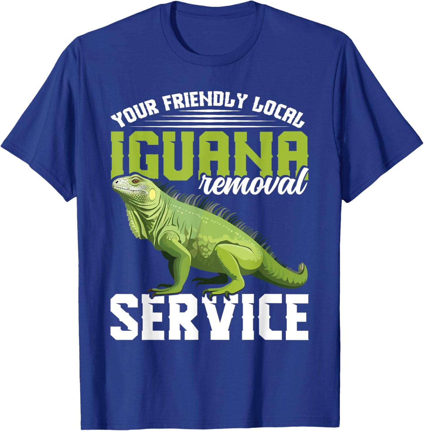 Your friendly local Iguana Removal Service Lizard Hunting T-Shirt - T-Shirt | Royal
