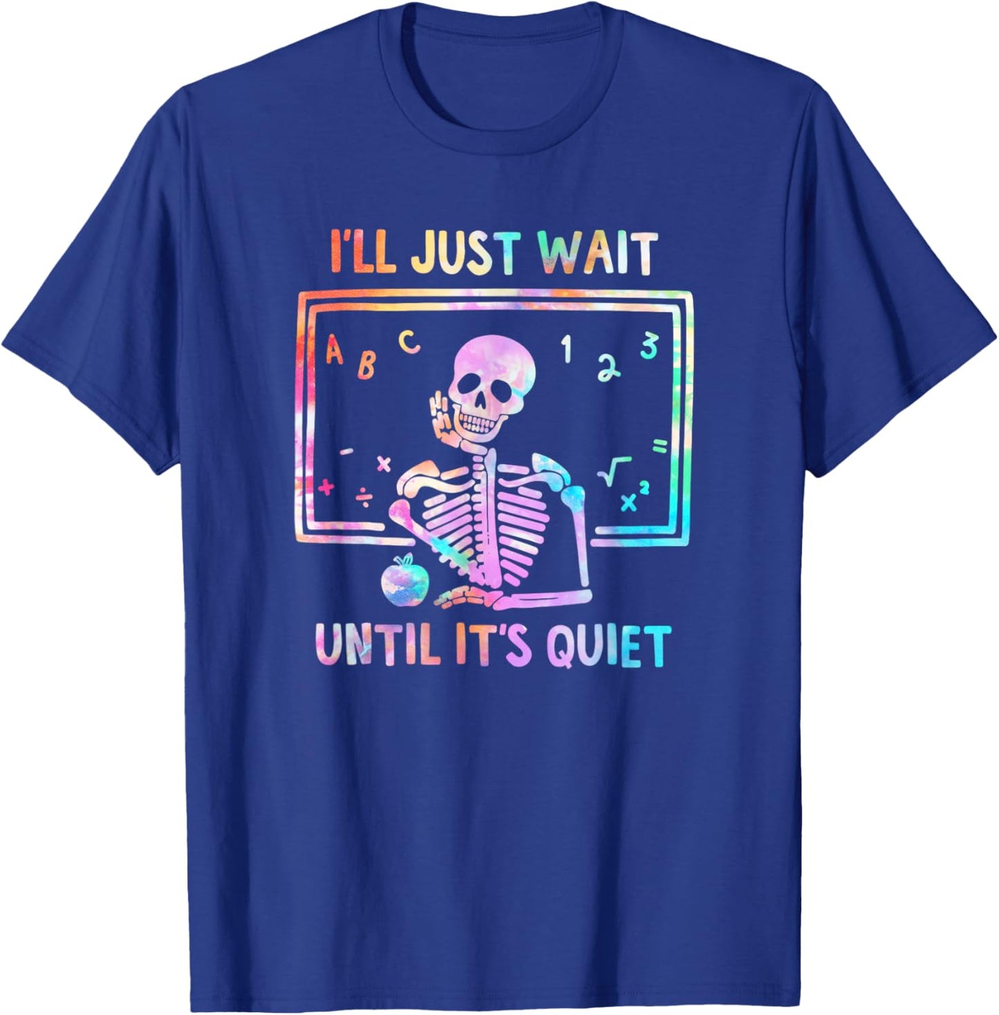 Halloween I'll Just Wait Until It's Quiet Tie Dye Skeleton T-Shirt - T-Shirt | Royal
