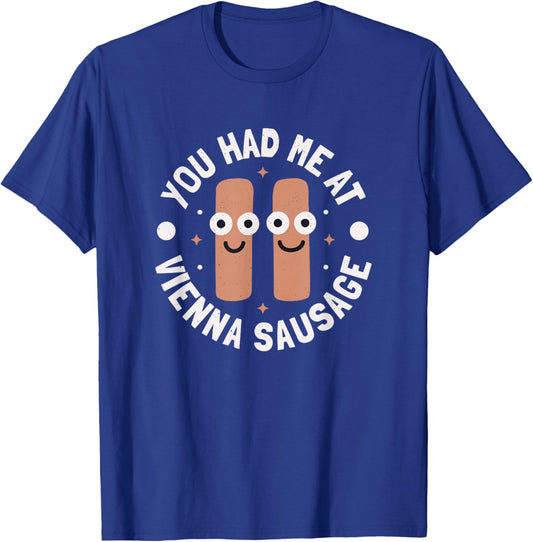 You Had Me At Vienna Sausage - Vienna Sausage T-Shirt - T-Shirt | Royal