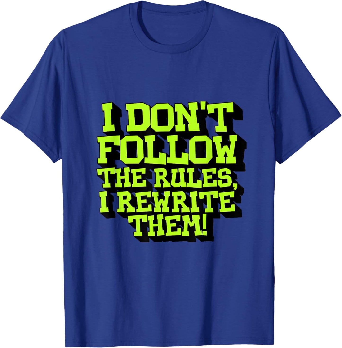 I Don't Follow The Rules I Rewrite Them Sarcastic Funny T-Shirt - T-Shirt | Royal