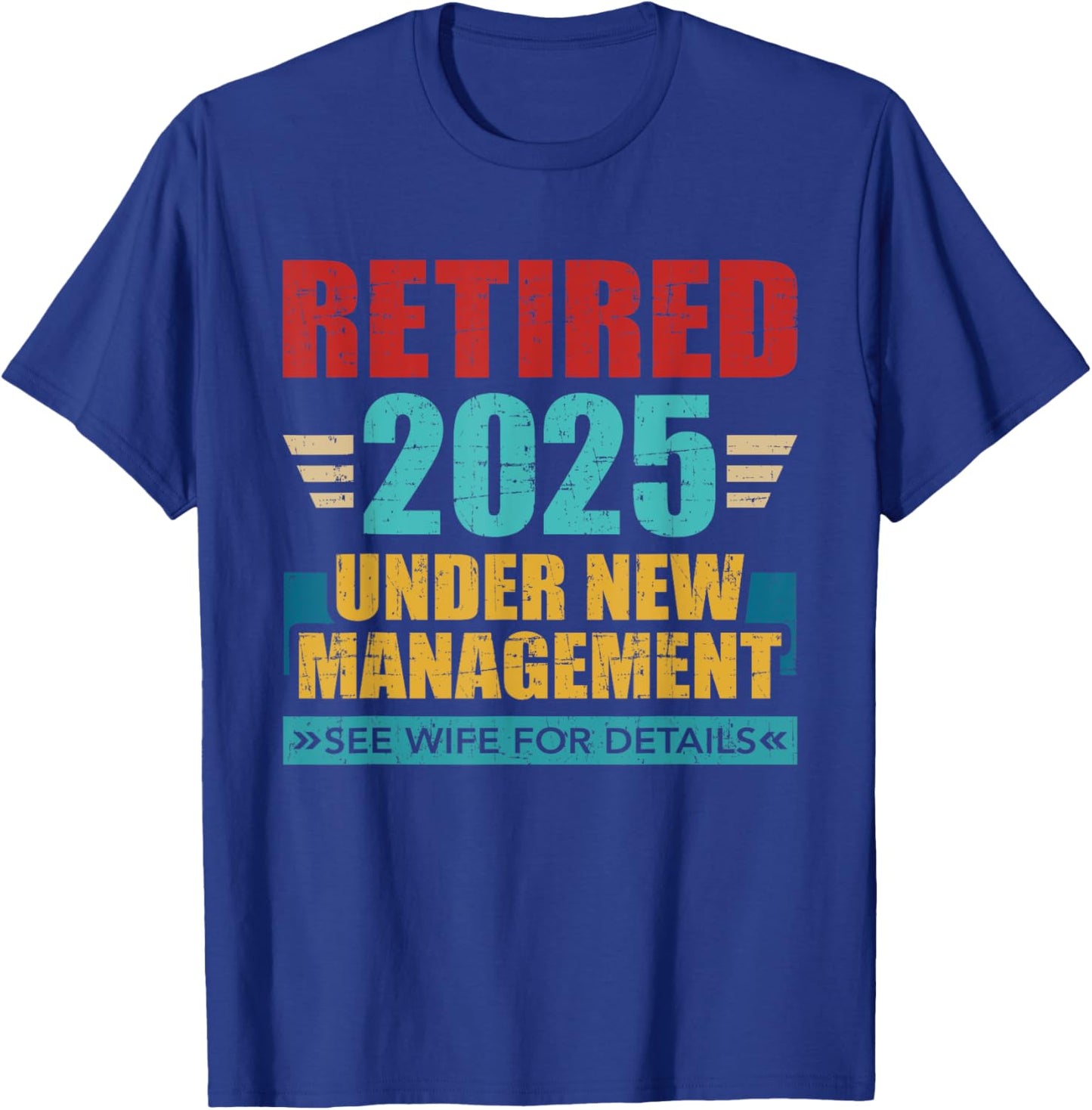 Retired 2025 under new management see wife for details T-Shirt - T-Shirt | Royal