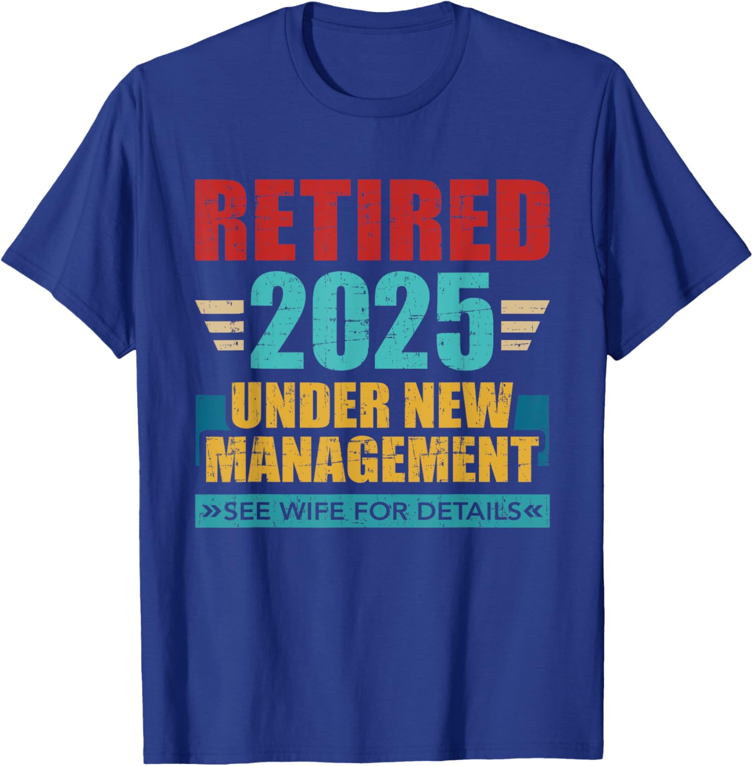 Retired 2025 under new management see wife for details T-Shirt - T-Shirt | Royal