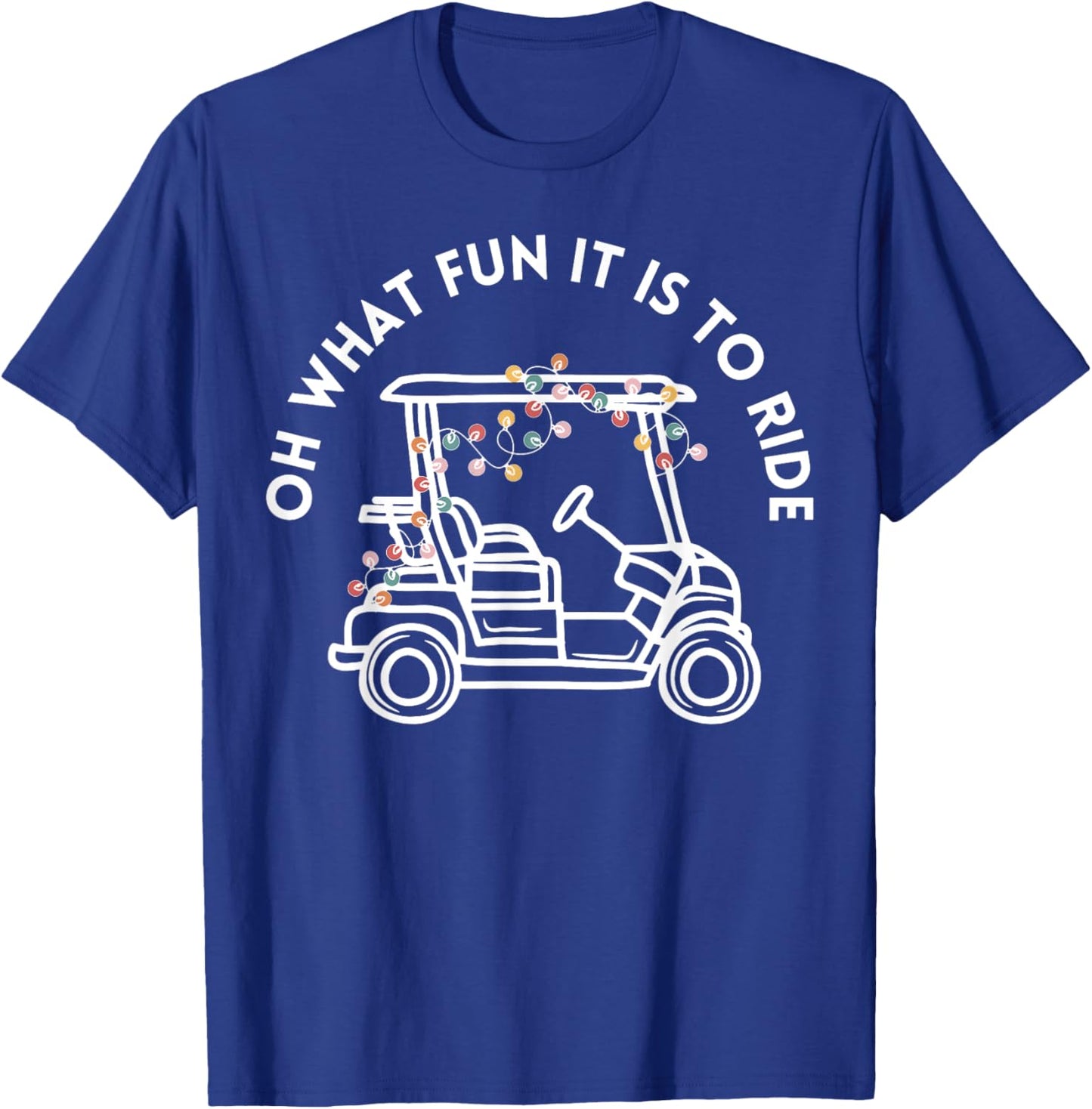 Oh What Fun It Is To Ride Golf Cart Golfer Christmas Golfing T-Shirt - T-Shirt | Royal