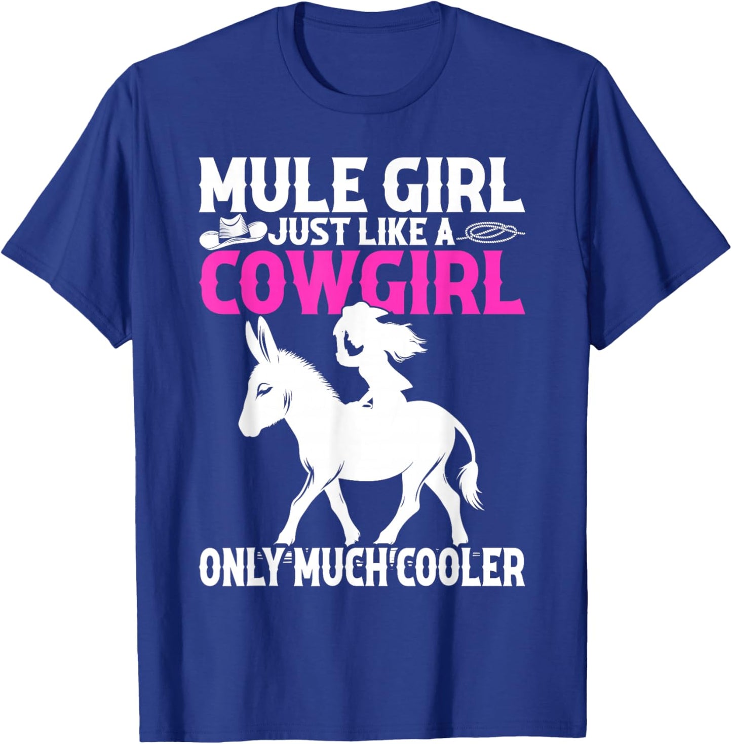 Mule For Girls - Mule Girl Just Like A Cowgirl T-Shirt - T-Shirt | Royal