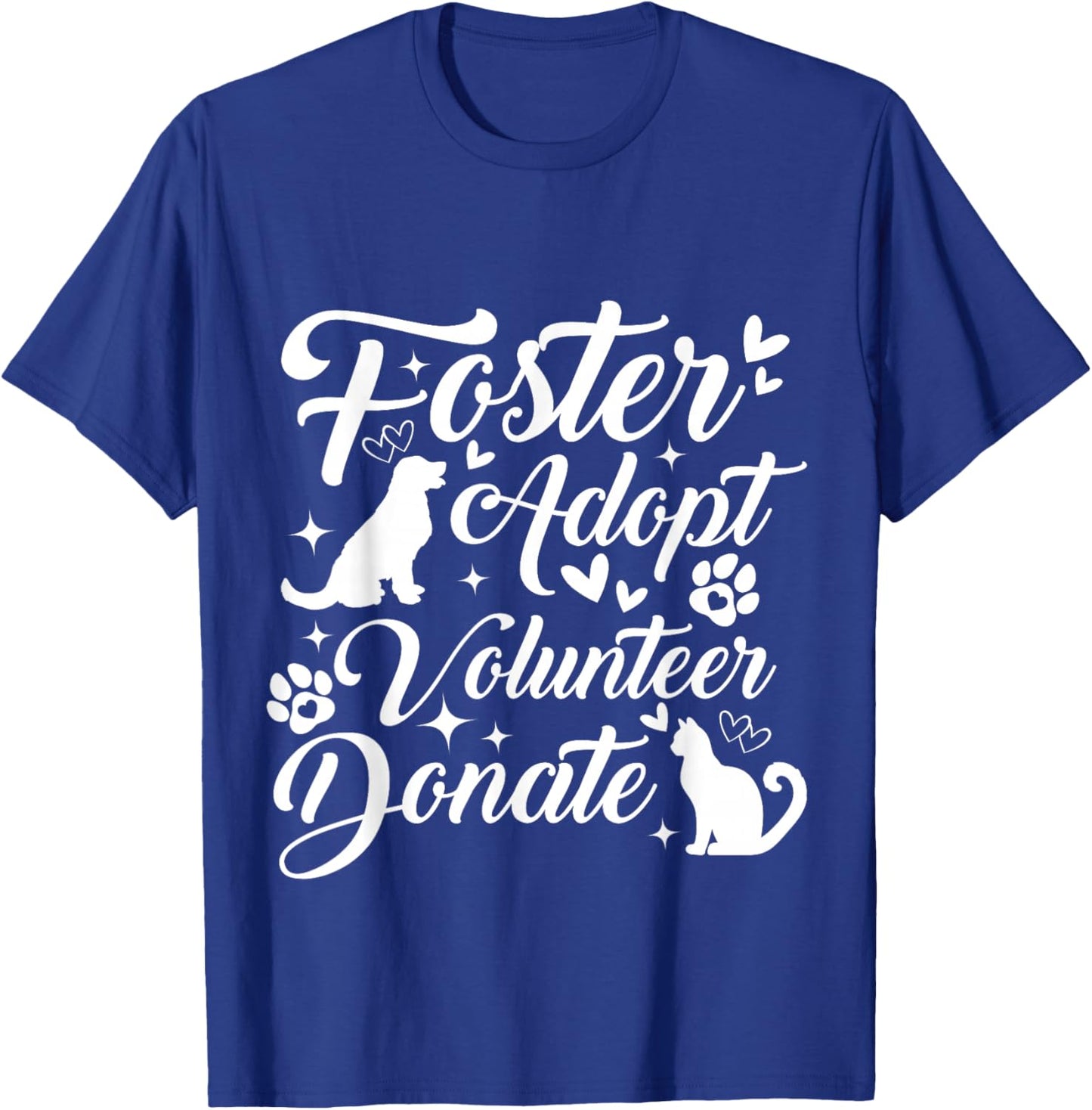 Foster Adopt Volunteer Donate Animal Rescue Shelter Lover T-Shirt - T-Shirt | Royal