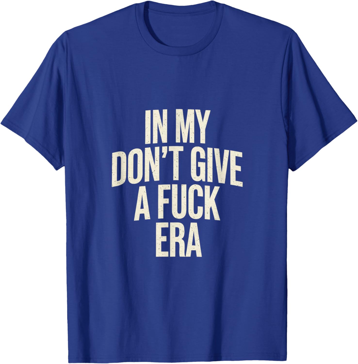In my don't give a fuck era sarcastic funny In my IDGAF Era. T-Shirt - T-Shirt | Royal