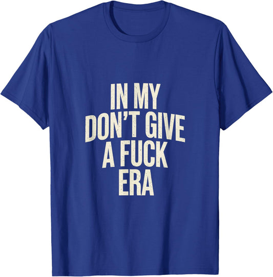 In my don't give a fuck era sarcastic funny In my IDGAF Era. T-Shirt - T-Shirt | Royal
