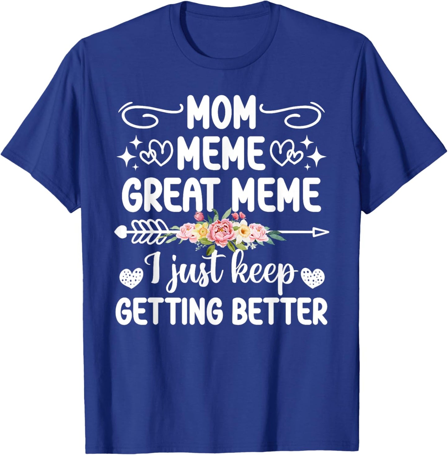 Mom Meme Great Meme Keep Getting Better Great Meme T-Shirt - T-Shirt | Royal