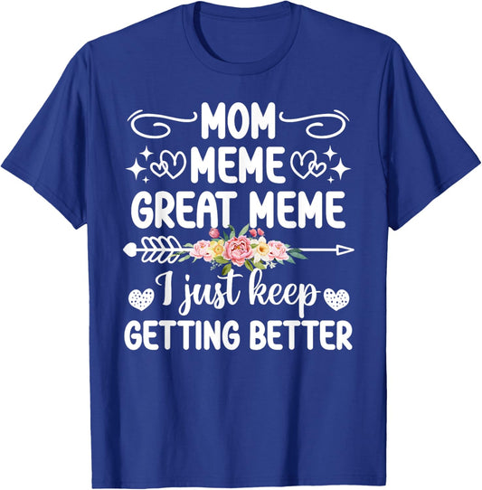 Mom Meme Great Meme Keep Getting Better Great Meme T-Shirt - T-Shirt | Royal