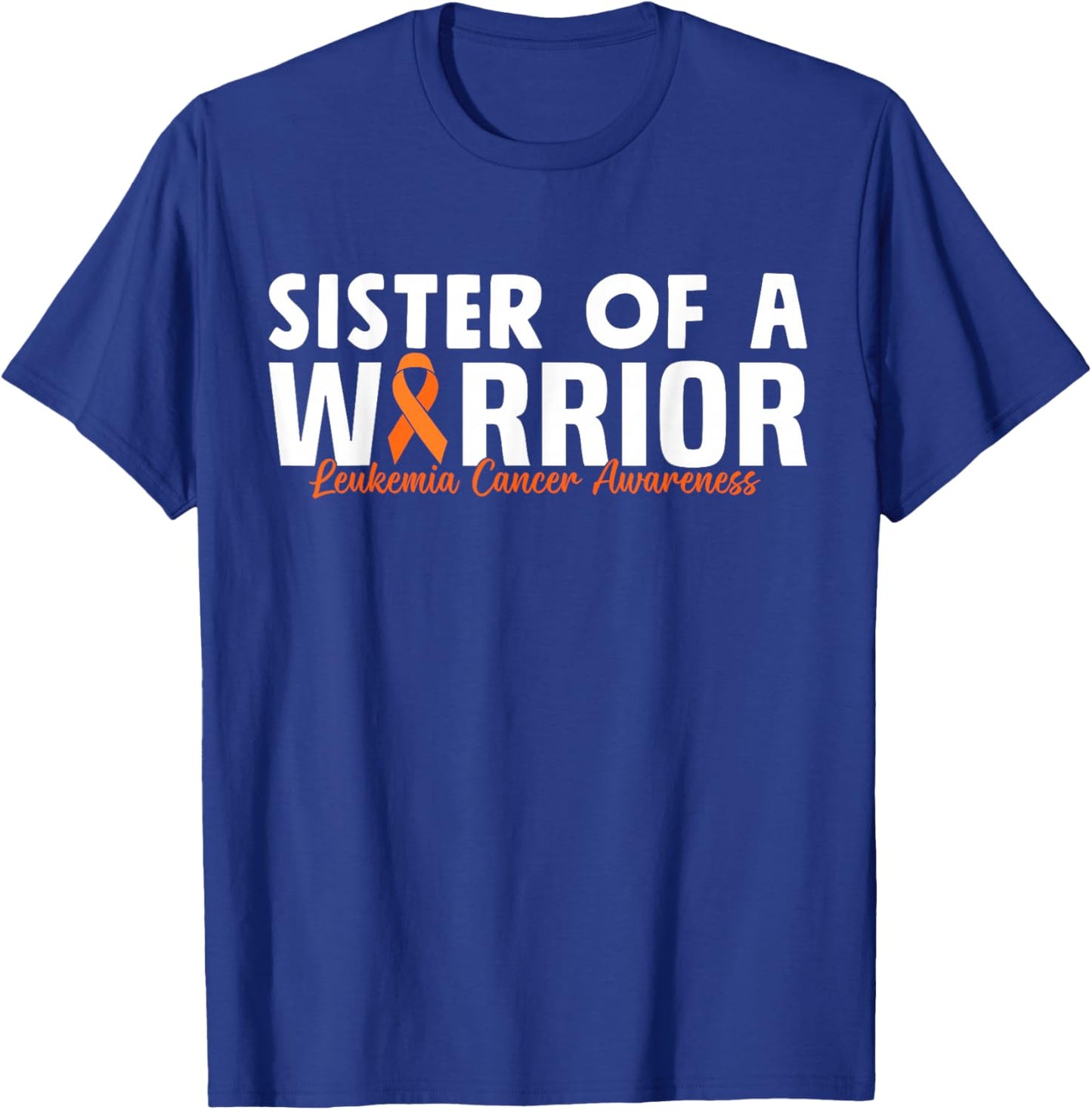 Sister Of A Warrior Orange Family Leukemia Cancer Awareness T-Shirt - T-Shirt | Royal