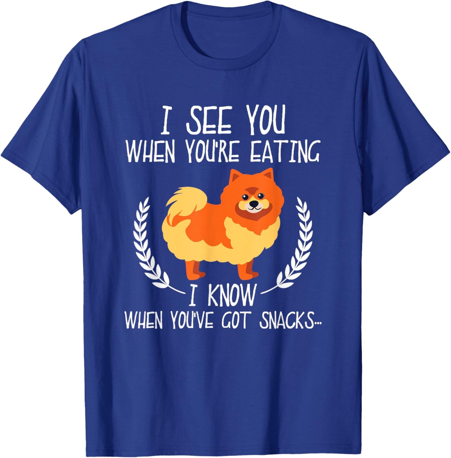 I See You When You're Eating Pomeranian Dog Owner Dog Lover Men Women Kids T-Shirt - T-Shirt | Royal