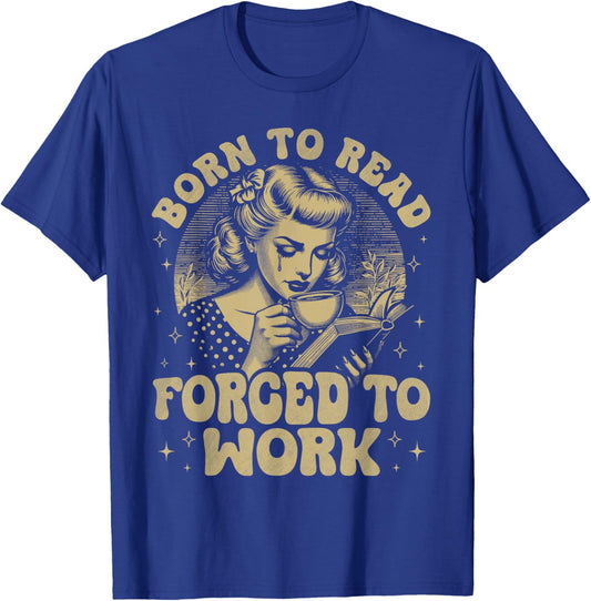 Vintage Born To Read Forced To Work Funny Bookish Book Lover T-Shirt - T-Shirt | Royal