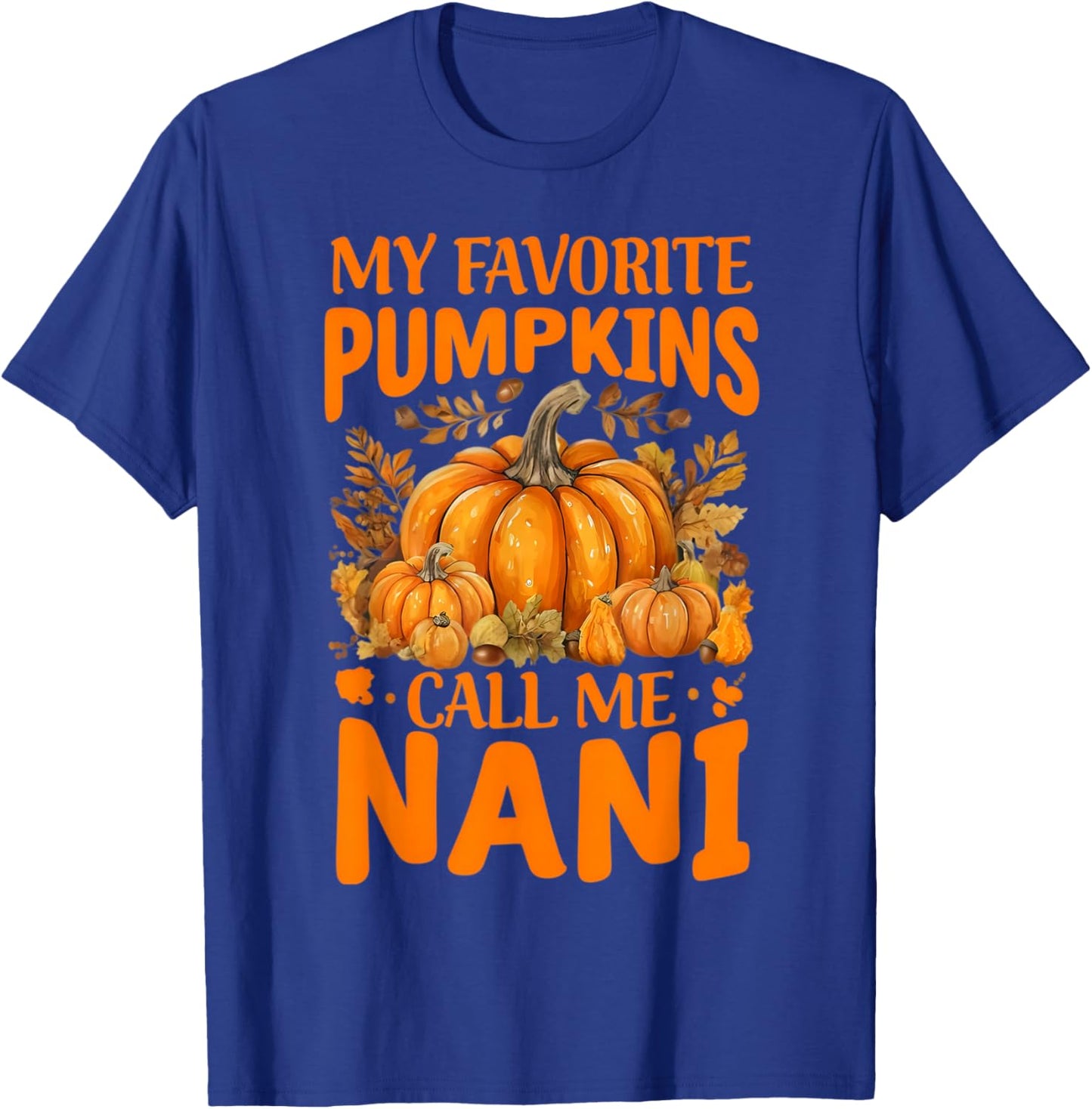 My Favorite Pumpkins Call Me Nani Grandma Thanksgiving Nana T-Shirt - T-Shirt | Royal