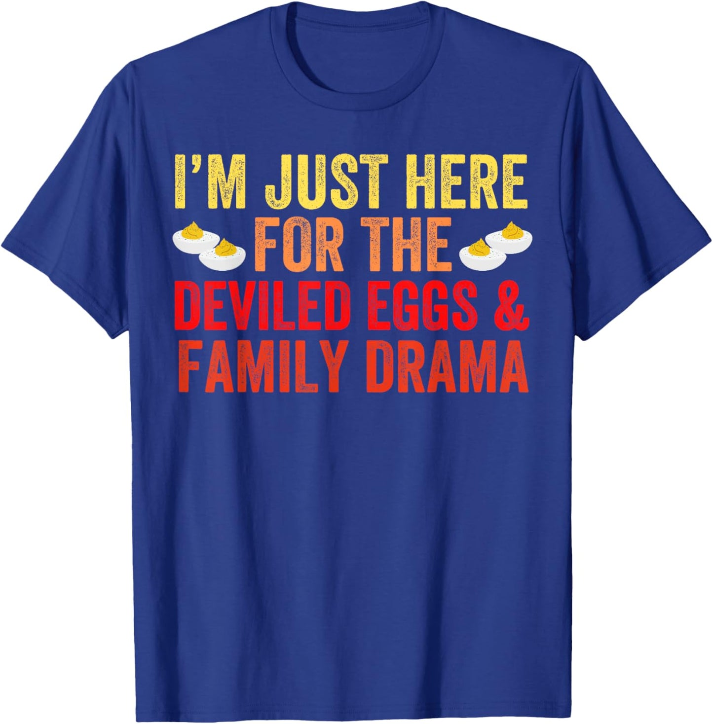 I'm Just Here For The Deviled Eggs Family Drama Thanksgiving T-Shirt - T-Shirt | Royal